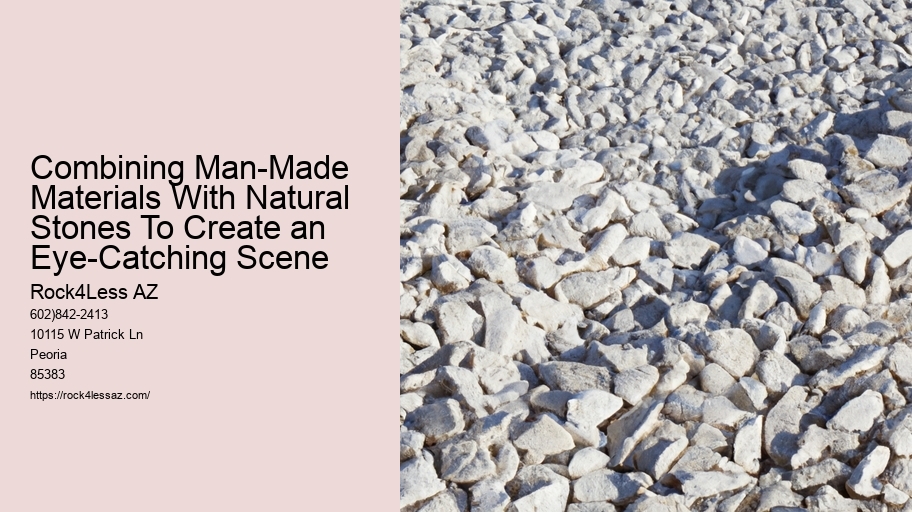 Combining Man-Made Materials With Natural Stones To Create an Eye-Catching Scene