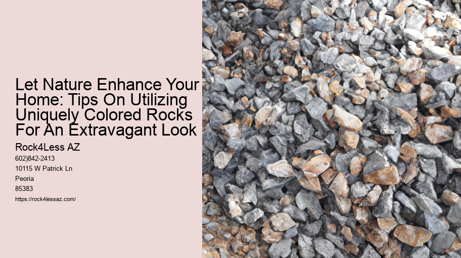 Let Nature Enhance Your Home: Tips On Utilizing Uniquely Colored Rocks For An Extravagant Look