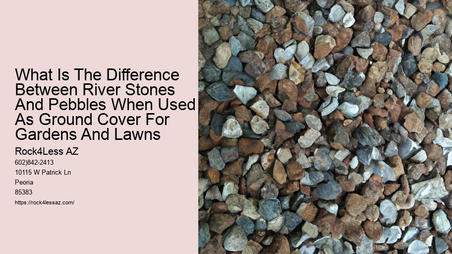 What Is The Difference Between River Stones And Pebbles When Used As Ground Cover For Gardens And Lawns