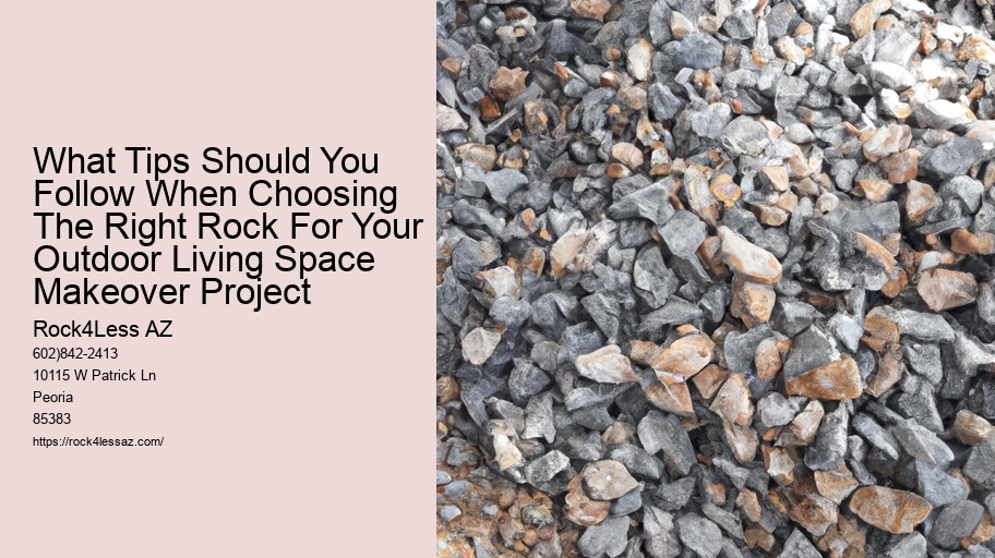 What Tips Should You Follow When Choosing The Right Rock For Your Outdoor Living Space Makeover Project